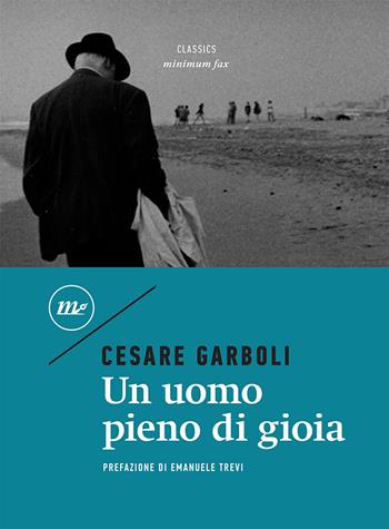 Un uomo pieno di gioia - Cesare Garboli - Libro Minimum Fax 2021, Minimum classics | Libraccio.it