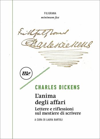 L' anima degli affari. Lettere e riflessioni sul mestiere di scrivere - Charles Dickens - Libro Minimum Fax 2021, Filigrana | Libraccio.it