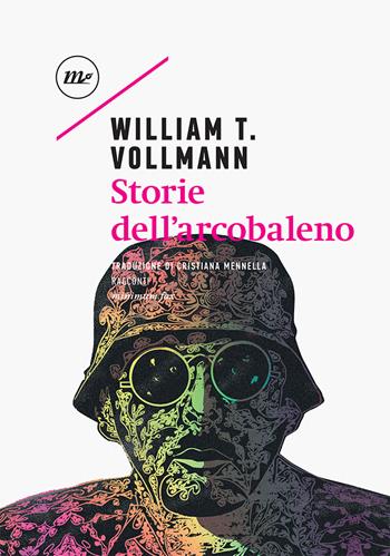Storie dell'arcobaleno - William T. Vollmann - Libro Minimum Fax 2021, Sotterranei | Libraccio.it