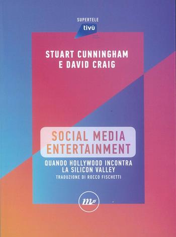 Social Media Entertainment. Quando Hollywood incontra la Silicon Valley - Stuart Cunningham, David Craig - Libro Minimum Fax 2021, SuperTele | Libraccio.it