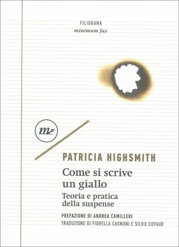Come si scrive un giallo. Teoria e pratica della suspense - Patricia Highsmith - Libro Minimum Fax 2021, Filigrana | Libraccio.it