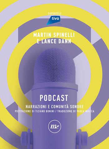 Podcast. Narrazioni e comunità sonore - Martin Spinelli, Dann Lance - Libro Minimum Fax 2021, SuperTele | Libraccio.it