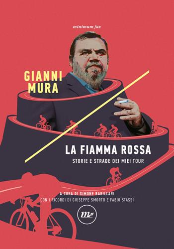 La fiamma rossa. Storie e strade dei miei tour - Gianni Mura - Libro Minimum Fax 2021, Indi | Libraccio.it