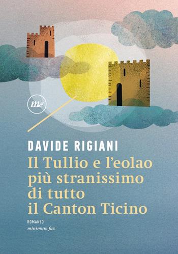 Il Tullio e l'eolao più stranissimo di tutto il Canton Ticino - Davide Rigiani - Libro Minimum Fax 2022, Nichel | Libraccio.it