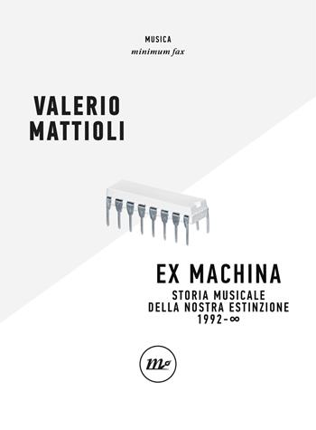 Exmachina. Storia musicale della nostra estinzione 1992 – 8 - Valerio Mattioli - Libro Minimum Fax 2022, Minimum Fax musica | Libraccio.it