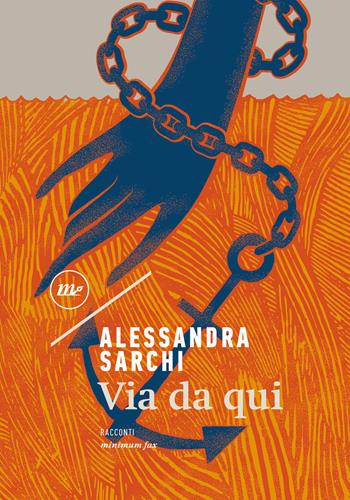Via da qui - Alessandra Sarchi - Libro Minimum Fax 2022, Nichel | Libraccio.it