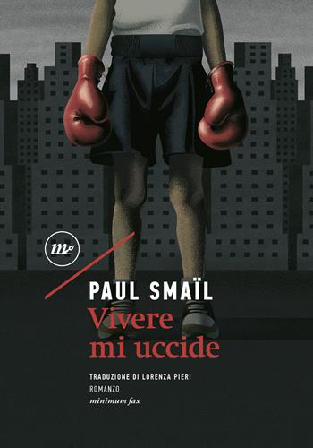 Vivere mi uccide - Paul Smaïl - Libro Minimum Fax 2022, Sotterranei | Libraccio.it