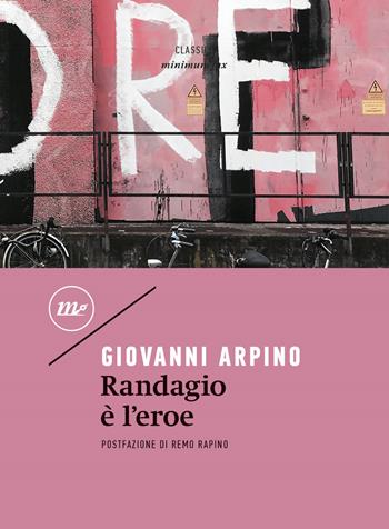 Randagio è l'eroe - Giovanni Arpino - Libro Minimum Fax 2022, Minimum classics | Libraccio.it