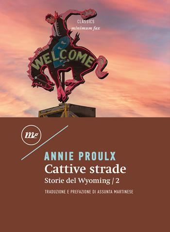 Cattive strade. Storie del Wyoming. Vol. 2 - Annie Proulx - Libro Minimum Fax 2022, Minimum classics | Libraccio.it