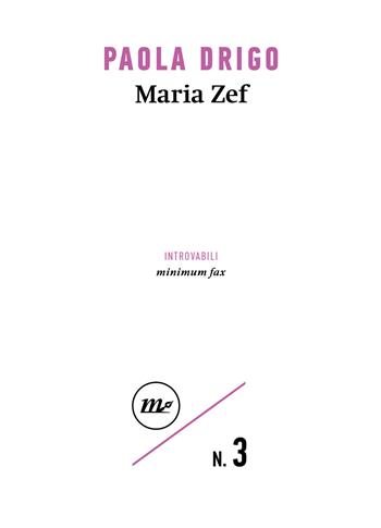 Maria Zef - Paola Drigo - Libro Minimum Fax 2022, Introvabili | Libraccio.it
