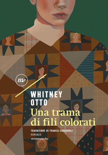 Una trama di fili colorati - Whitney Otto - Libro Minimum Fax 2022, Sotterranei | Libraccio.it