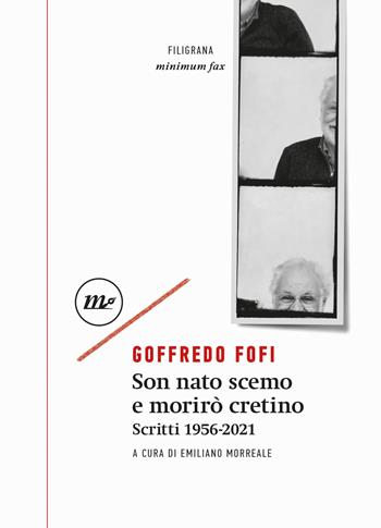 Son nato scemo e morirò cretino. Scritti 1956-2021 - Goffredo Fofi - Libro Minimum Fax 2022, Filigrana | Libraccio.it