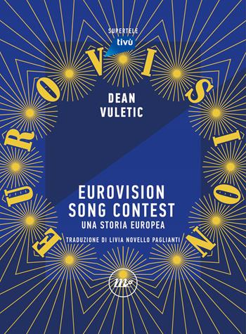 Eurovision Song Contest. Una storia europea - Dean Vuletic - Libro Minimum Fax 2022, SuperTele | Libraccio.it