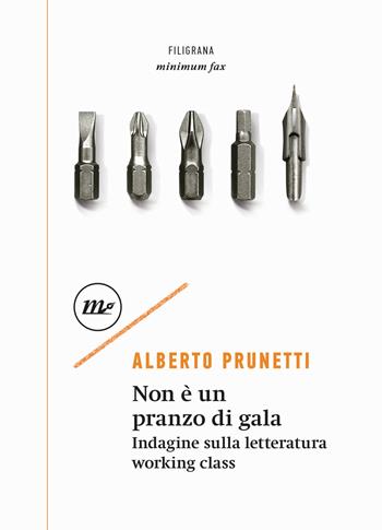 Non è un pranzo di gala. Indagine sulla letteratura working class - Alberto Prunetti - Libro Minimum Fax 2022, Filigrana | Libraccio.it
