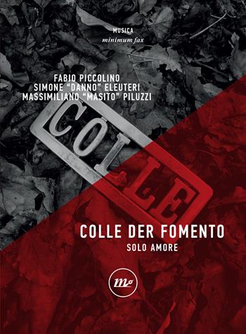 Colle der fomento. Solo amore - Fabio Piccolino, Simone Danno Eleuteri, Massimiliano Masito Piluzzi - Libro Minimum Fax 2022, Minimum Fax musica | Libraccio.it