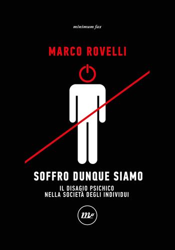 Soffro dunque siamo. Il disagio psichico nella società degli individui - Marco Rovelli - Libro Minimum Fax 2023, Indi | Libraccio.it