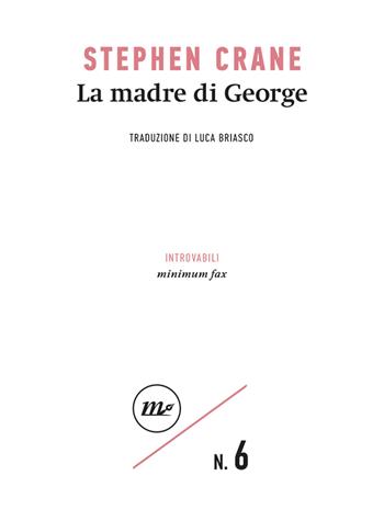 La madre di George - Stephen Crane - Libro Minimum Fax 2023, Introvabili | Libraccio.it