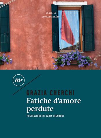 Fatiche d'amore perdute - Grazia Cherchi - Libro Minimum Fax 2023, Minimum classics | Libraccio.it