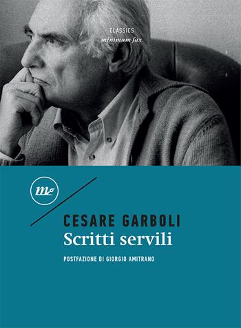 Scritti servili - Cesare Garboli - Libro Minimum Fax 2023, Minimum classics | Libraccio.it