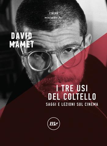 I tre usi del coltello. Saggi e lezioni sul cinema - David Mamet - Libro Minimum Fax 2023, Minimum Fax cinema | Libraccio.it