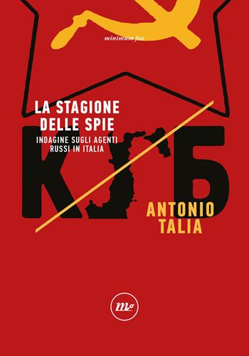 La stagione delle spie. Indagine sugli agenti russi in Italia - Antonio Talia - Libro Minimum Fax 2023, Indi | Libraccio.it