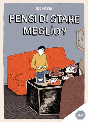 Pensi di stare meglio? - Edo Massa - Libro Minimum Fax 2024, Cosmica | Libraccio.it