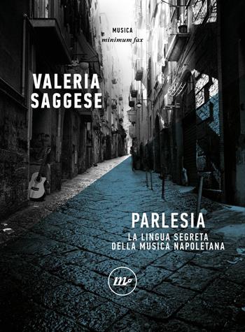Parlesia. La lingua segreta della musica napoletana - Valeria Saggese - Libro Minimum Fax 2023, Minimum Fax musica | Libraccio.it