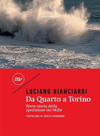 Da Quarto a Torino. Breve storia della spedizione dei Mille - Luciano Bianciardi - Libro Minimum Fax 2023, Minimum classics | Libraccio.it