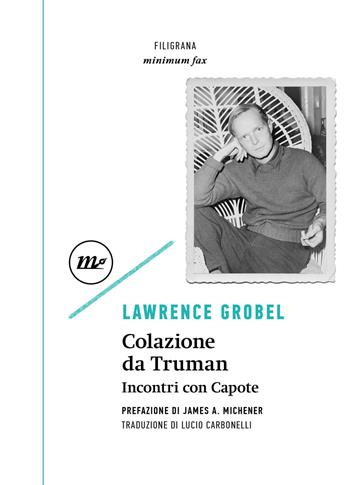 Colazione da Truman. Incontri con Capote - Lawrence Grobel - Libro Minimum Fax 2023, Filigrana | Libraccio.it