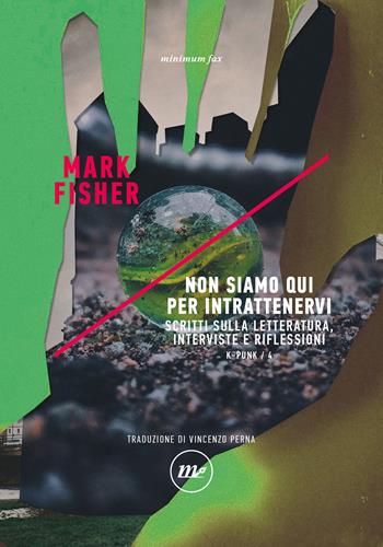 Non siamo qui per intrattenervi. Scritti sulla letteratura, interviste e riflessioni. K-punk. Vol. 4 - Mark Fisher - Libro Minimum Fax 2023, Indi | Libraccio.it