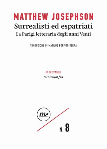 Surrealisti ed espatriati. La Parigi letteraria degli anni Venti - Matthew Josephson - Libro Minimum Fax 2024, Introvabili | Libraccio.it