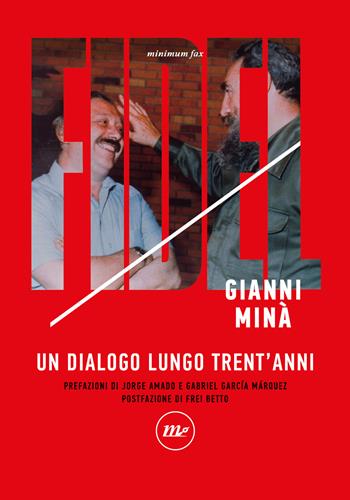 Fidel. Un dialogo lungo trent'anni - Gianni Minà - Libro Minimum Fax 2024, Indi | Libraccio.it