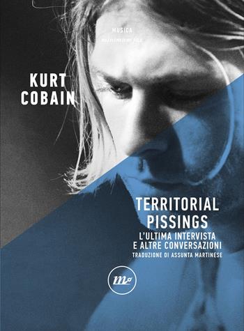 Territorial pissings. L'ultima intervista e altre conversazioni - Kurt Cobain - Libro Minimum Fax 2024, Minimum Fax musica | Libraccio.it