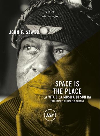 Space is the place. La vita e la musica di Sun Ra - John F. Szwed - Libro Minimum Fax 2024, Minimum Fax musica | Libraccio.it