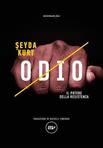 Odio. Il potere della resistenza - Seyda Kurt - Libro Minimum Fax 2024, Indi | Libraccio.it