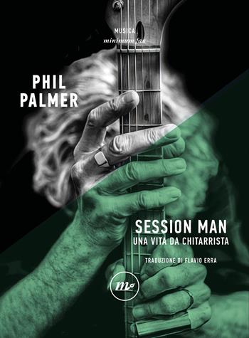 Session man. Una vita da chitarrista - Phil Palmer - Libro Minimum Fax 2024, Minimum Fax musica | Libraccio.it