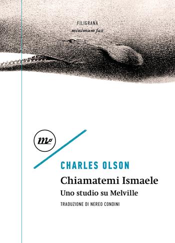 Chiamatemi Ismaele. Uno studio su Melville - Charles Olson - Libro Minimum Fax 2025, Filigrana | Libraccio.it