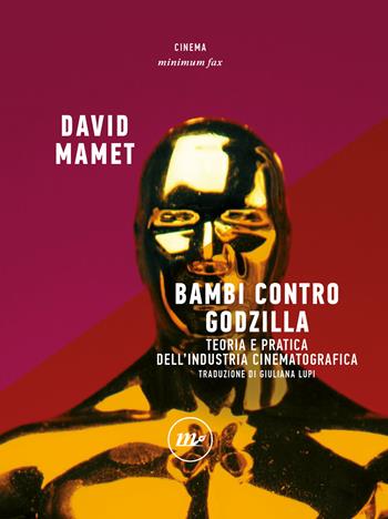 Bambi contro Godzilla. Teoria e pratica dell'industria cinematografica - David Mamet - Libro Minimum Fax 2025 | Libraccio.it