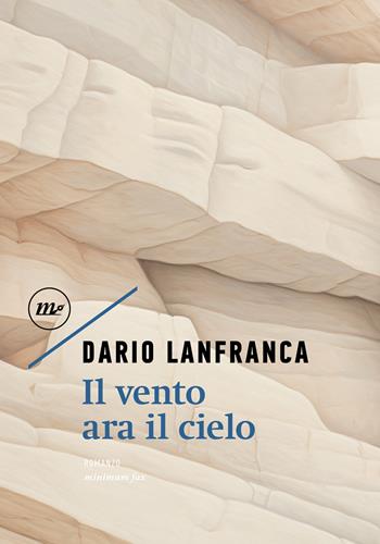 Il vento ara il cielo - Dario Lanfranca - Libro Minimum Fax 2025, Nichel | Libraccio.it