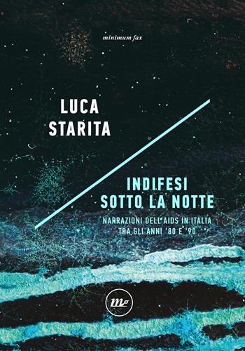 Indifesi sotto la notte. Narrazioni dell'Aids in Italia tra gli anni '80 e '90 - Luca Starita - Libro Minimum Fax 2026, Indi | Libraccio.it