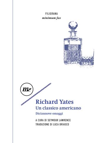 Richard Yates. Un classico americano. Diciannove omaggi  - Libro Minimum Fax 2026, Filigrana | Libraccio.it