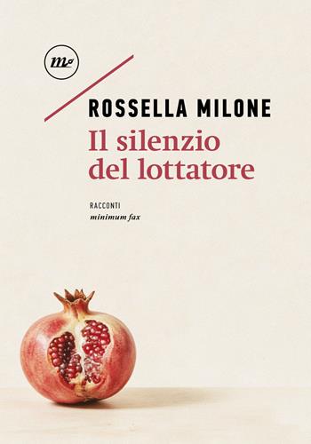 Il silenzio del lottatore - Rossella Milone - Libro Minimum Fax 2026, Nichel | Libraccio.it