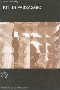 I riti di passaggio - Arnold Van Gennep - Libro Bollati Boringhieri 1992, Universale Bollati Boringhieri-S. scient. | Libraccio.it