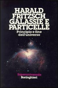 Galassie e particelle - Harald Fritzsch - Libro Bollati Boringhieri 1985, Saggi. Scienze | Libraccio.it