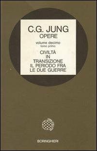 Opere. Vol. 10/1: Civiltà in transizione. Il periodo tra le due guerre - Carl Gustav Jung - Libro Bollati Boringhieri 1985, Opere di C. G. Jung | Libraccio.it