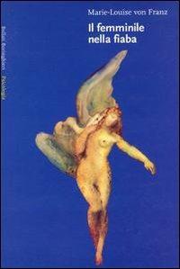 Il femminile nella fiaba - Marie-Louise von Franz - Libro Bollati Boringhieri 1983, Saggi. Psicologia | Libraccio.it