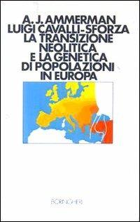 La transizione neolitica e la genetica di popolazioni in Europa - Albert J. Ammerman, Luigi Luca Cavalli-Sforza - Libro Bollati Boringhieri 1986, Saggi. Scienze | Libraccio.it