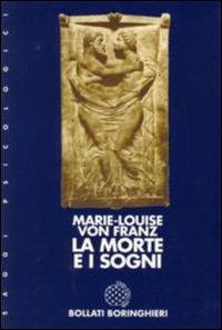 La morte e i sogni - Marie-Louise von Franz - Libro Bollati Boringhieri 1986, Saggi. Psicologia | Libraccio.it