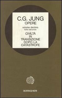 Opere. Vol. 10\2: Civiltà in transizione. Dopo la catastrofe. - Carl Gustav Jung - Libro Bollati Boringhieri 1986, Opere di C. G. Jung | Libraccio.it