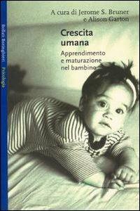 Crescita umana. Apprendimento e maturazione nel bambino  - Libro Bollati Boringhieri 1986, Saggi. Psicologia | Libraccio.it